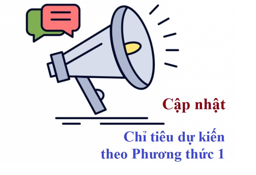 Cập nhật về chỉ tiêu tuyển sinh dự kiến theo Phương thức 1