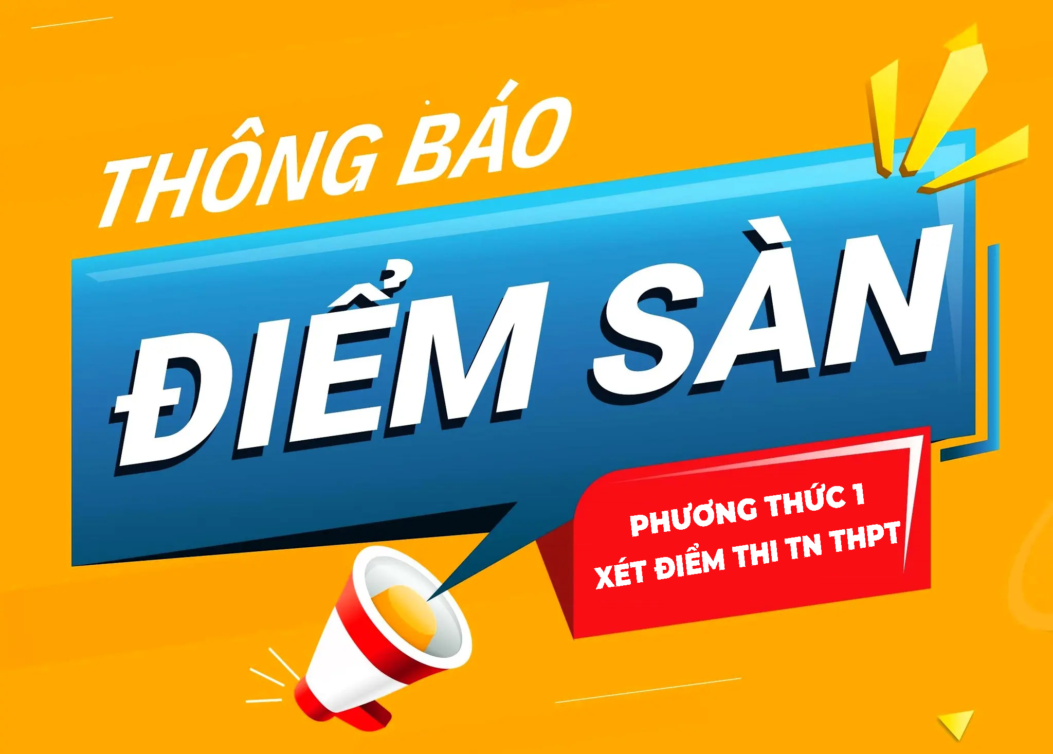 THÔNG BÁO ĐIỂM SÀN TUYỂN SINH ĐẠI HỌC THEO PHƯƠNG THỨC 1: XÉT KẾT QUẢ THI TỐT NGHIỆP THPT NĂM 2025
