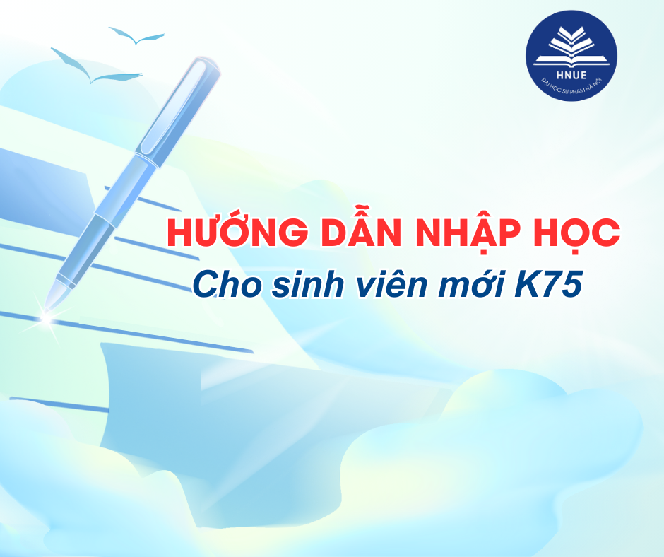 HƯỚNG DẪN NHẬP HỌC DÀNH CHO SINH VIÊN MỚI KHÓA 75