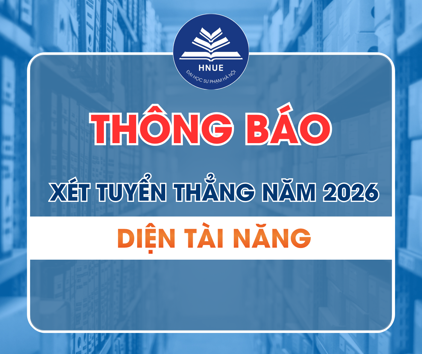 XÉT TUYỂN THẲNG DIỆN TÀI NĂNG NĂM 2026
