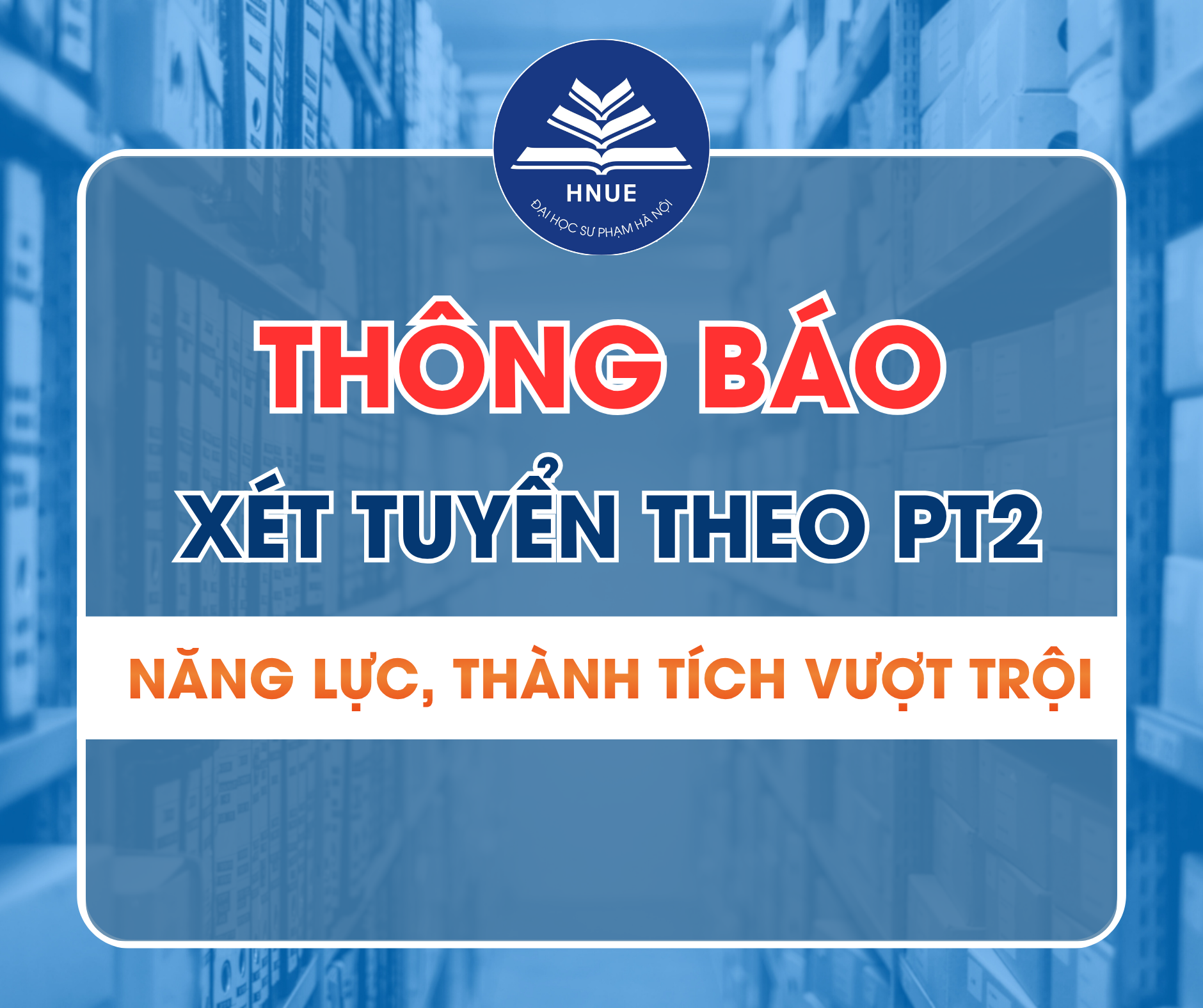 PHƯƠNG THỨC 2 - XÉT TUYỂN THÍ SINH CÓ NĂNG LỰC, THÀNH TÍCH VƯỢT TRỘI